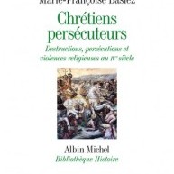 Compte-rendu du collectif Chrétiens persécuteurs. Destructions, exclusions, violences religieuses au IVe siècle