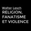 Conférence de Walter Lesch : Religion, fanatisme et violence