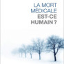 Avis d’un lecteur: La mort médicale, est-ce humain? d’Hubert Doucet
