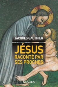 Jacques Gauthier - Jésus racontés par ses proches
