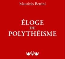 Compte rendu du livre « Éloge du polythéisme : ce que peuvent nous apprendre les religions antiques » de Maurizio Bettini